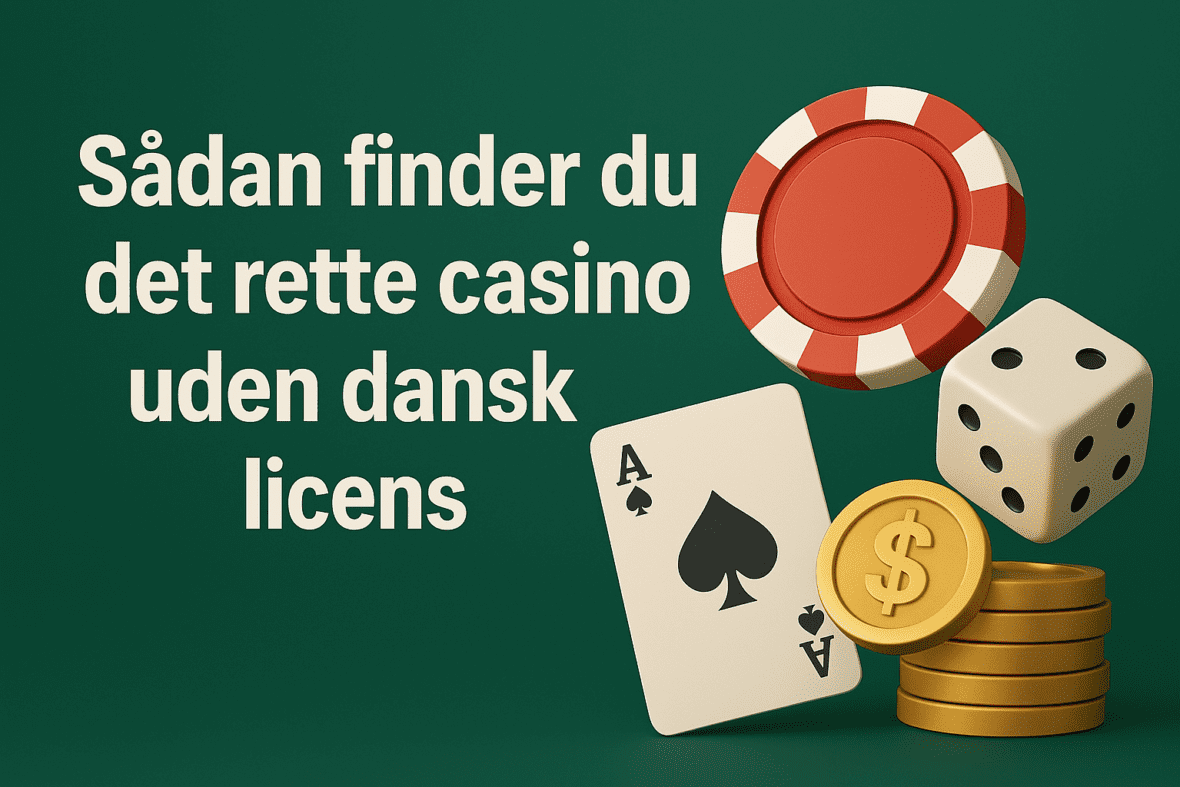 sådan finder du det rette udenlandske casino uden dansk licens
